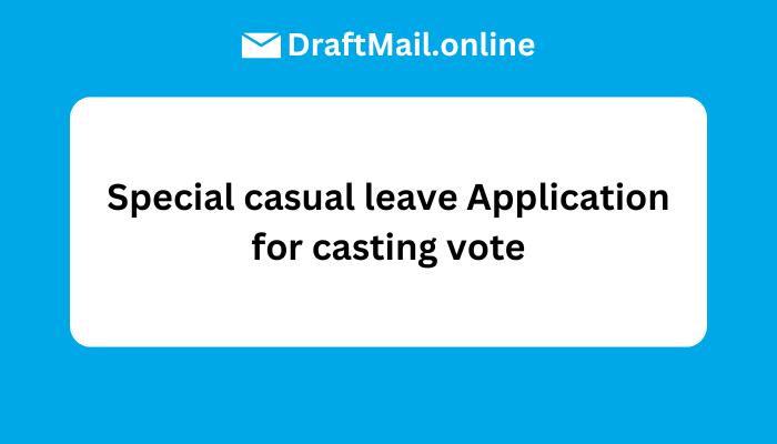 Special casual leave Application for casting vote