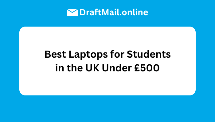 Best Laptops for Students in the UK Under £500