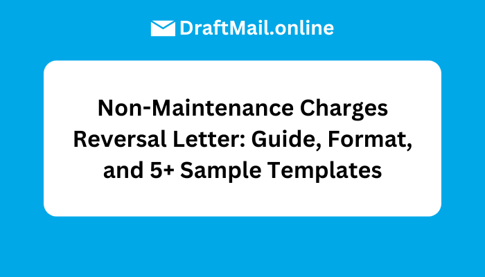 Non-Maintenance Charges Reversal Letter: Guide, Format, and 5+ Sample Templates